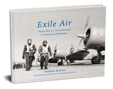 Exile Air - World War II’s “Little Norway” in Toronto and Muskoka
Andrea Baston and Candis Jones