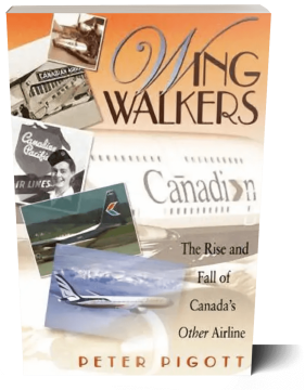 Wing Walkers - The Rise and Fall of Canada's Other Airline - Peter Pigott